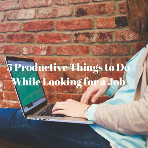 5 Productive Things to Do While Looking for a Job