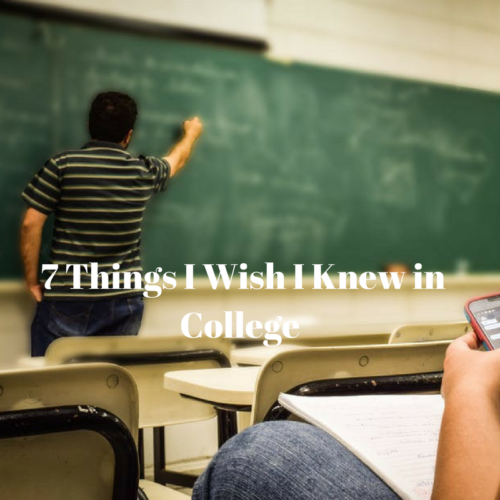 7 Things I Wish I Knew in College