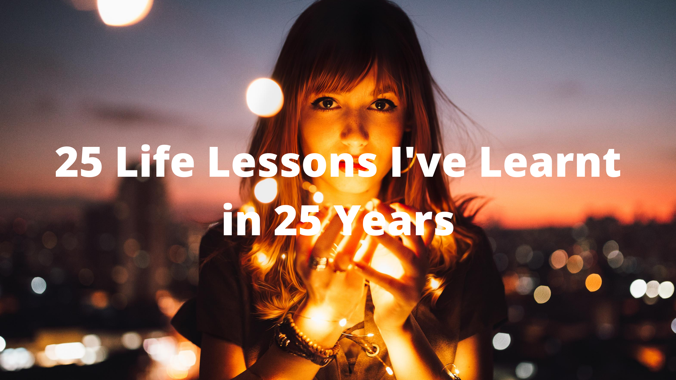 25-Life-Lessons-Ive-Learnt-in-25-Years-3
