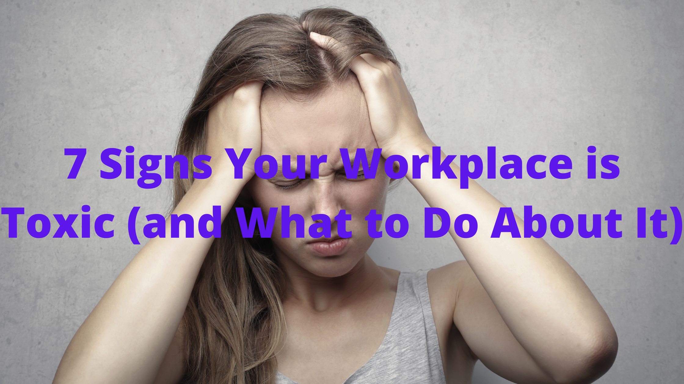 7 Signs Your Workplace is Toxic (and What to Do About It)